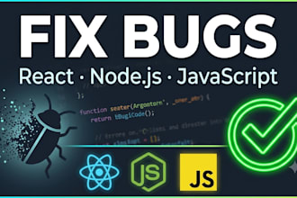 fix bugs and errors in your react, node js and javascript app