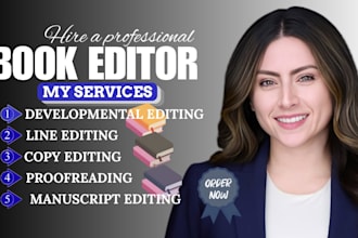 developmental editing, line and copy editing and proofread your manuscript