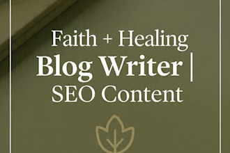 write healing blog posts, faith content, and SEO articles
