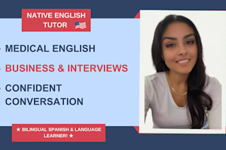 coach you in medical english, business interview prep, and conversation