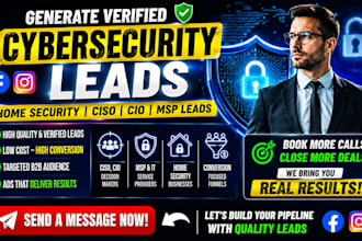 generate verified cybersecurity leads home security, ciso,cio, msp leads via ads