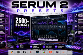 deliver 2500 serum 2 presets vocals, midi, drums, loops, one shots, fx chains