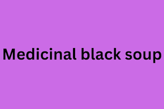 medicinal black soup for you
