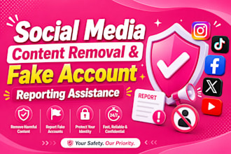 social media content removal and fake account reporting assistance