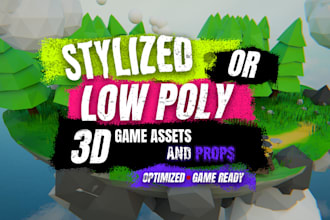 create stylized or low poly 3d game assets and props