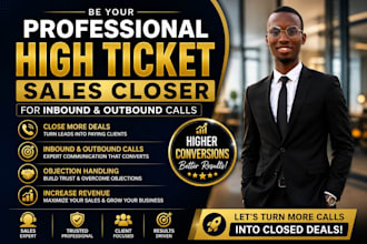 be your professional high ticket sales closer for inbound and outbound call