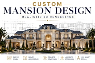 create a custom mansion design with realistic 2d or 3d renderings