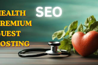 provide health premium guest post, health backlink and health blog post