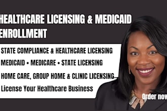 assist with state compliance license application, enroll medicaid and medicare