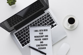 beta read your manuscript and provide honest and constructive feedback