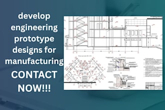 develop engineering prototype designs for manufacturing