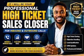 be your professional high ticket sales closer for inbound and outbound calls