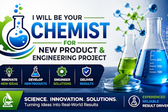 be your chemist for new product and engineering project