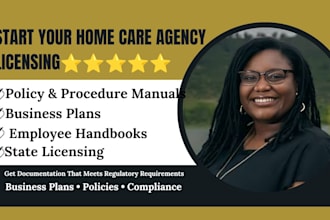 prepare home care and home health licensing, business plan and policy manuals