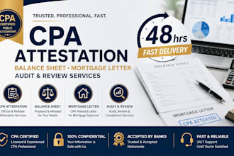 provide cpa attestation balance sheet mortgage letter and aduit review in 48hrs