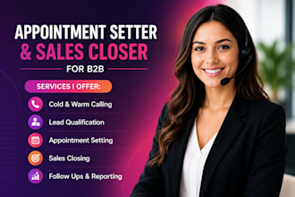 be your appointment setter, and sales closer for b2b