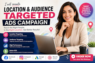 create location and audience targeted ads campaign for your business