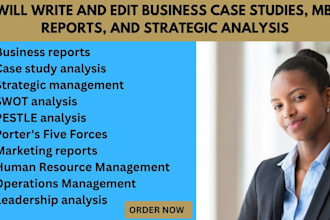 write and edit business case studies, MBA reports, and strategic analysis