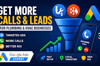 setup, manage google ads campaign for plumbing and hvac service for leads, call