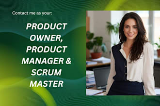 be your product manager, scrum master and product owner