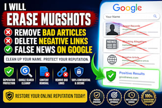 erase mugshots remove bad articles delete negative links false news on google