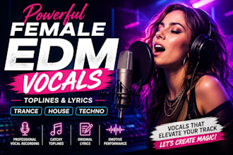 powerful female edm vocals, toplines and lyrics for trance, house, techno track