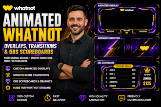 design animated whatnot overlays, transitions, and obs scoreboards