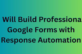 build professional google forms with response automation