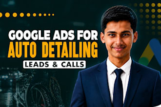 set up google ads for auto detailing to get more leads and calls