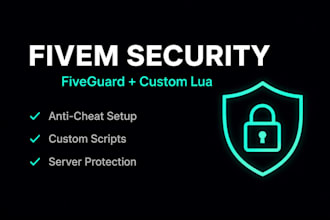 setup fiveguard anticheat and build custom lua scripts for fivem server