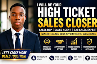 be your high ticket sales closer b2b sales rep lead generation specialist