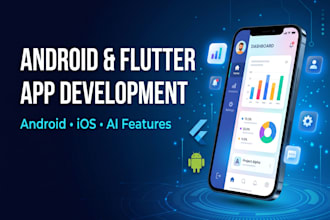 develop android app and flutter app for android and ios