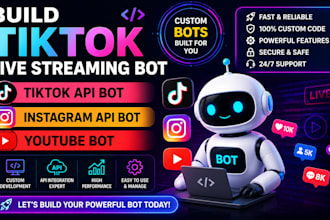 build tiktok live streaming bot, tiktok api bot, instagram api bot, youtube bot