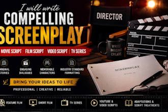 write compelling screenplay movie script film script, video script and tv series