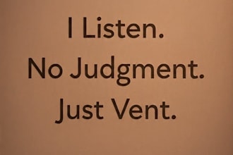 listen to your story no judgment just let it out