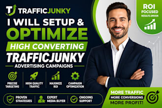 setup and optimize high converting traffic junky advertising campaigns