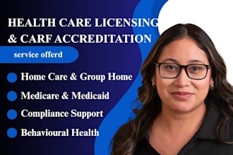 assist with carf accreditation, healthcare agencies licensing application