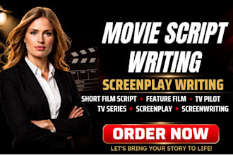 write movie script, short film script, feature film screenplay, tv series, pilot