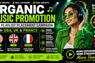 do organic music promotion and playlist placement campaign  in usa, uk,nd france