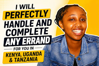 perfectly handle and complete any errand for you in kenya uganda and tanzania