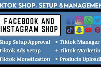 setup tik tok shop ,instagram shop, manage tiktok ads and facebook shop