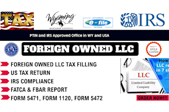 prepare and file fbar, fatca, form 5472, 1120, 5471 for foreign owned llc