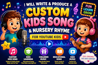 write and produce a custom kids song and nursery rhyme for youtube kids