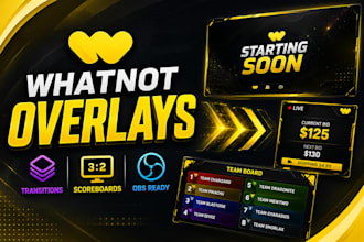 design animated whatnot overlays, obs scoreboards and transitions