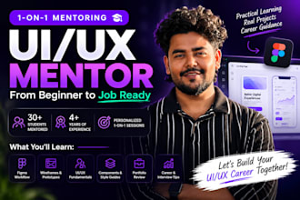 mentor you in UI UX design from beginner to job ready