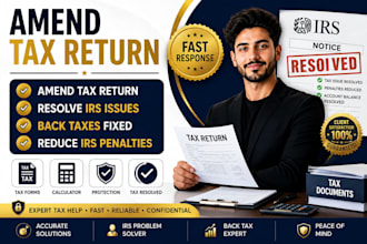 amend tax return, resolve irs issues, fix back taxes and penalties fast