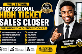 be your professional high ticket sales closer for inbound and outbound calls