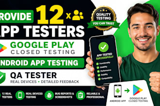 provide 12 app testers google play closed testing android app testing QA tester
