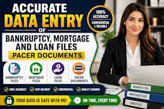 accurate data entry of bankruptcy, mortgage and loan files pacer documents