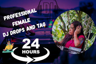 in 24hrs, record 5x dj drops, dj tags, voice tags, voice dj, and  dj intro